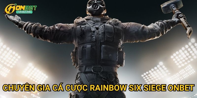 Chuyên gia cá cược Rainbow Six Siege Onbet