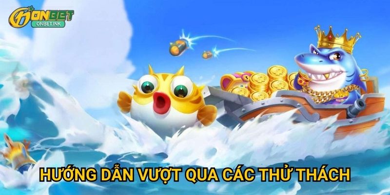 Hướng dẫn vượt qua các thử thách