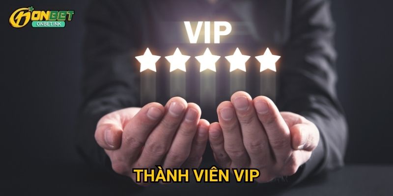 Thành viên VIP Onbet - Đặc quyền dành cho người chơi đẳng cấp 1 Thành viên VIP Onbet