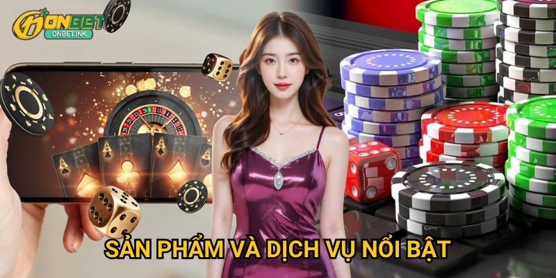 Sản phẩm và dịch vụ nổi bật