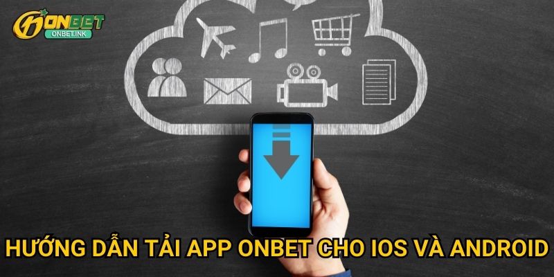 Hướng dẫn tải app Onbet cho iOS và Android