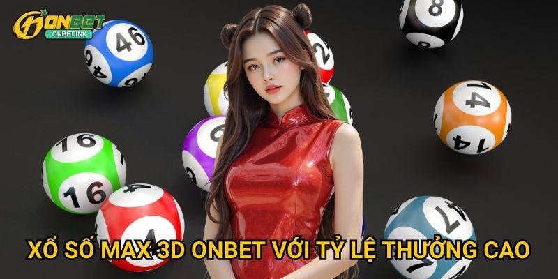 Xổ số Max 3D Onbet với tỷ lệ thưởng cao