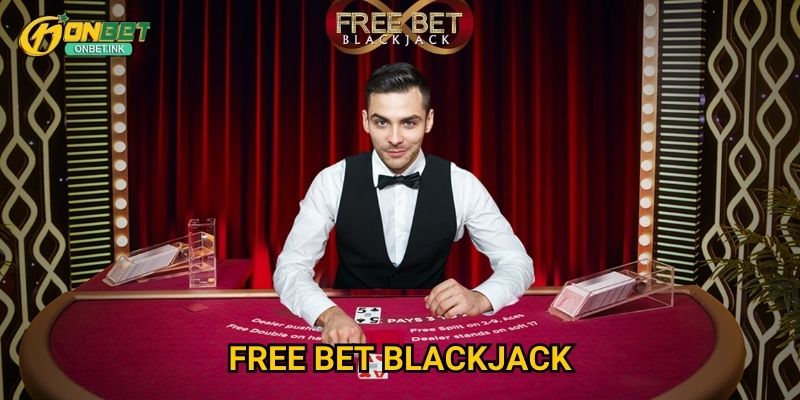 Free Bet Blackjack Onbet - Blackjack với cơ hội miễn phí