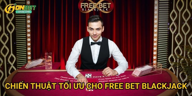 Chiến thuật tối ưu cho Free Bet Blackjack