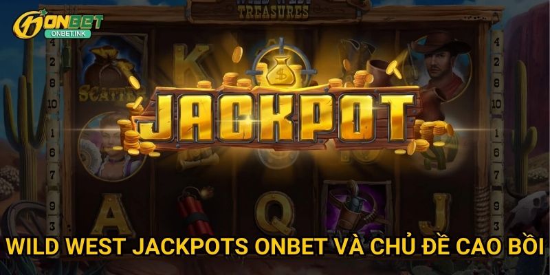 Wild West Jackpots Onbet và chủ đề cao bồi